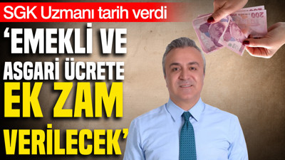 SGK Uzmanı Özgür Erdursun tarih verdi: Emekli ve asgari ücrete ek zam verilecek