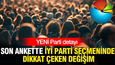 Son ankette İYİ Parti seçmeninde dikkat çeken değişim: YENİ Parti detayı