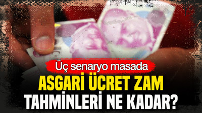 Üç senaryo masada: Asgari ücret zam tahminleri ne kadar?