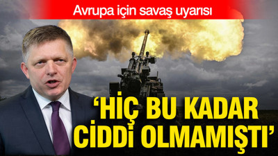 Avrupa için savaş uyarısı: Hiç bu kadar ciddi olmamıştı