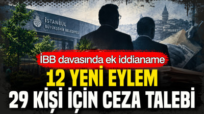 İBB davasında ek iddianame: 12 yeni eylem, 29 kişi için ceza talebi