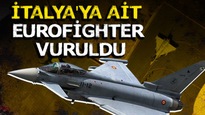 İtalya'ya ait Eurofighter vuruldu