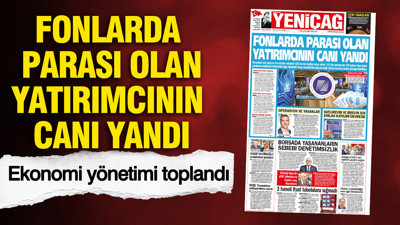 YENİÇAĞ Gazetesi: Fonlarda parası olan yatırımcının canı yandı