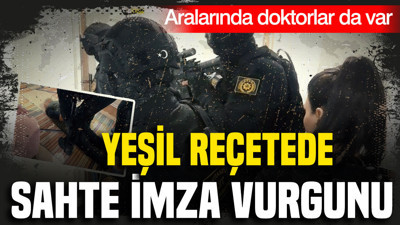 Yeşil reçetede sahte imza vurgunu: Aralarında doktorlar var
