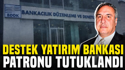Destek Yatırım Bankası patronu tutuklandı