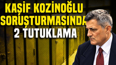 Kaşif Kozinoğlu soruşturmasında 2 tutuklama