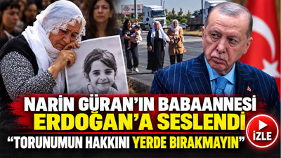 Narin Güran’ın babaannesi Erdoğan’a seslendi: “Torunumun hakkını yerde bırakmayın”