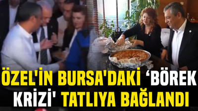 Özgür Özel'in Bursa'daki 'Börek krizi' tatlıya bağlandı