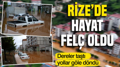 Rize yağmura teslim oldu: Dereler taştı, yollar göle döndü