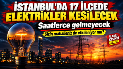 İstanbul'da 17 ilçede elektrikler kesilecek: Saatlerce gelmeyecek