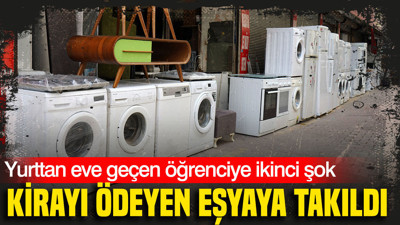 Kirayı ödeyen eşyaya takıldı: Yurttan eve geçen öğrenciye ikinci şok