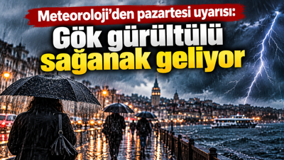 Meteoroloji’den pazartesi uyarısı: Gök gürültülü sağanak geliyor