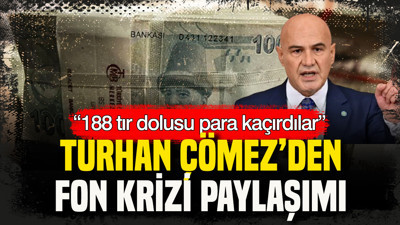 Turhan Çömez’den fon krizi paylaşımı: “188 tır dolusu para kaçırdılar”