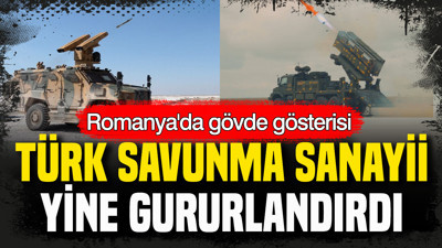 Türk savunma sanayii yine gururlandırdı: Romanya’da gözde gösterisi