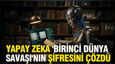 Yapay zeka 'Birinci Dünya Savaşı'nın şifresini çözdü