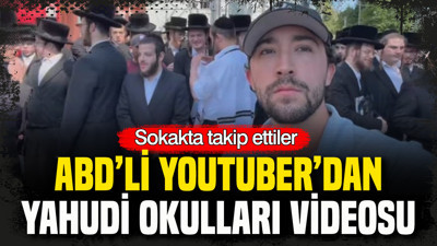 ABD’li YouTuber’dan Yahudi okulları videosu: Sokakta takip ettiler