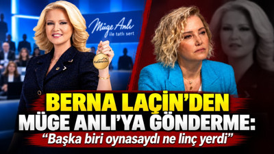 Berna Laçin'den Müge Anlı'ya gönderme: “Başka biri oynasaydı ne linç yerdi”