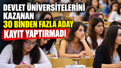 Devlet üniversitelerini kazanan 30 binden fazla aday kayıt yaptırmadı