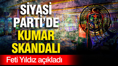 Feti Yıldız açıkladı: Siyasi partide kumar skandalı