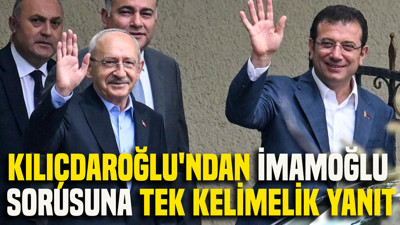 Kılıçdaroğlu'ndan İmamoğlu sorusuna tek kelimelik yanıt