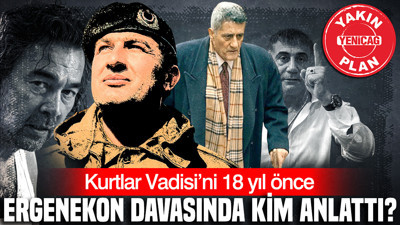 Kurtlar Vadisi’ni 18 yıl önce Ergenekon davasında kim anlattı?