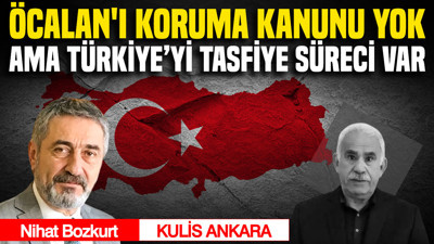 Öcalan'ı koruma kanunu yok ama Türkiye’yi tasfiye süreci var