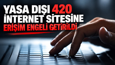 Yasa dışı 420 internet sitesine erişim engeli getirildi