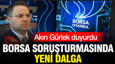 Akın Gürlek duyurdu: Borsa soruşturmasında yeni dalga