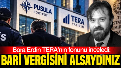 Bora Erdin TERA’nın fonunu inceledi: Bari vergisini alsaydınız