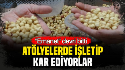 “Emanet” dönemi bitti: Atölyelerde işletip kar ediyorlar