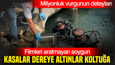 Filmleri aratmayan soygun: Kasalar dereye altınlar koltuğa: Milyonluk vurgunun detayları