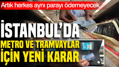 İstanbul'da metro ve tramvaylarda ücret sistemi değişiyor: Herkes farklı ödeyecek