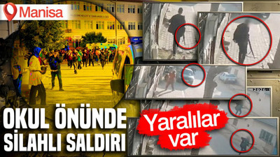 Manisa'da okul önünde silahlı saldırı: Yaralılar var