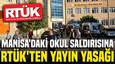 Manisa'daki okul saldırısına RTÜK'ten yayın yasağı