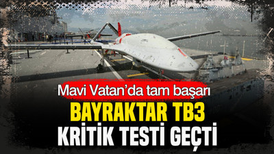 Mavi Vatan’da tam başarı: Bayraktar TB3 kritik testi geçti