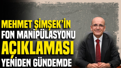 Mehmet Şimşek'in fon manipülasyonu açıklaması yeniden gündemde