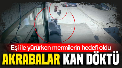 Akrabalar kan döktü: Eşi ile yürürken mermilerin ve sopaların hedefi oldu