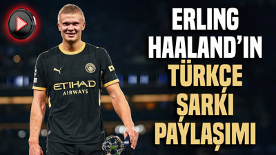 Erling Haaland'ın Türkçe şarkı paylaşımı