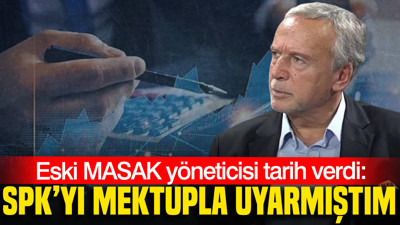 Eski MASAK yöneticisi tarih verdi: SPK’yı mektupla uyarmıştım