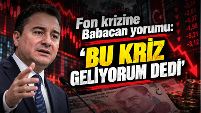 Fon krizine Babacan yorumu: Bu kriz geliyorum dedi