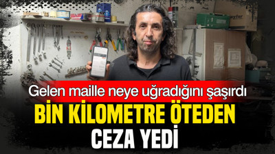 Gelen maille neye uğradığını şaşırdı: Bin kilometre öteden ceza yedi