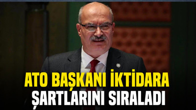 ATO Başkanı iktidara şartlarını sıraladı