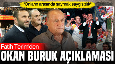 Fatih Terim'den Okan Buruk açıklaması: "Onların arasında saymak saygısızlık"