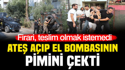 Firari, teslim olmak istemedi: Ateş açıp el bombasının pimini çekti