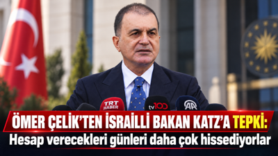 Ömer Çelik'ten İsrailli Bakan Katz'a tepki: “Hesap verecekleri günü hissediyorlar”