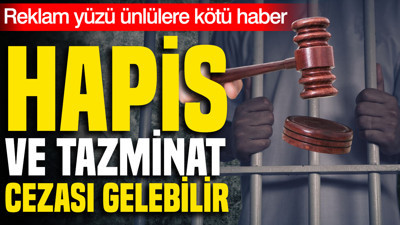 Reklam yüzü ünlülere kötü haber: Hapis ve tazminat cezası gelebilir