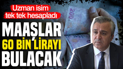 SGK uzmanı Özgür Erdursun hesapladı: Maaşlar 60 bin lirayı bulacak