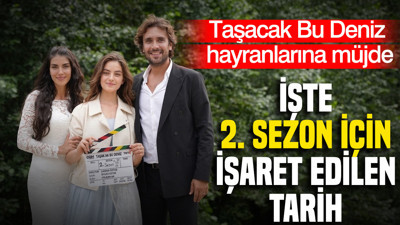 Taşacak Bu Deniz yeni sezon tarihi belli oldu mu? Ne zaman başlayacak?