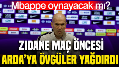 Zidane maç öncesi Arda Güler'i övdü: Mbappe oynayacak mı?