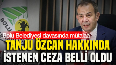 Bolu Belediyesi davasında mütalaa: Tanju Özcan hakkında istenen ceza belli oldu